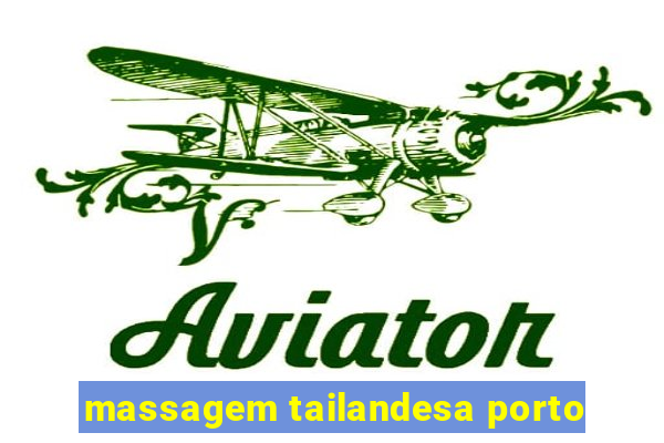 massagem tailandesa porto